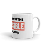 I CAN SHOW YOU THE IMPOSSIBLE, BUT FIRST A COFFEE